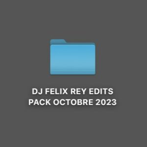 DJ Felix Rey Edits Pack October 2023 - Download EDM for Dj