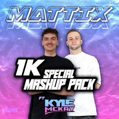 Mattix feat Kyle Mckay 1k Mashup Pack