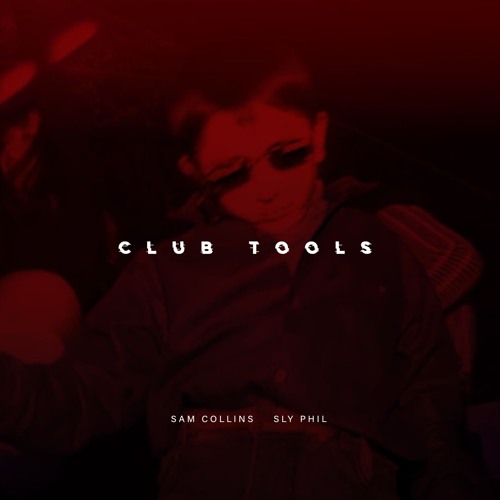 Sam Collins & Sly Phil Club Tools EP